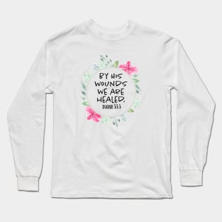 By His Wounds we are healed - Scripture Art Long Sleeve T-Shirt